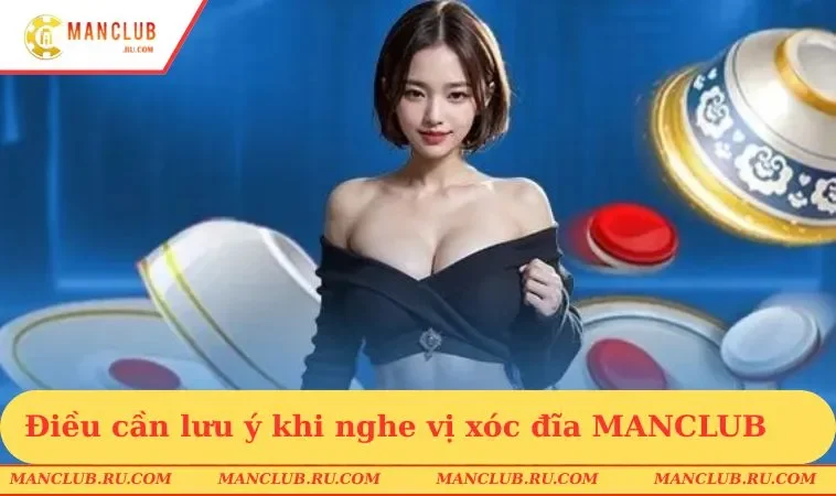 dieu can luu y khi nghe vi xoc dia manclub Điều cần lưu ý khi nghe vị xóc đĩa MANCLUB