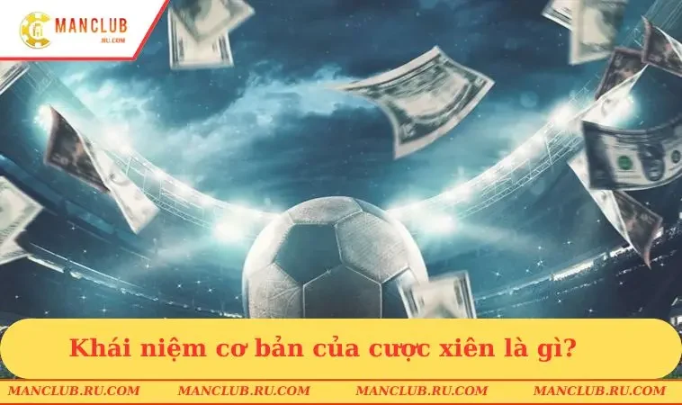khai niem co ban cua cuoc xien la gi Khái niệm cơ bản của cược xiên là gì?